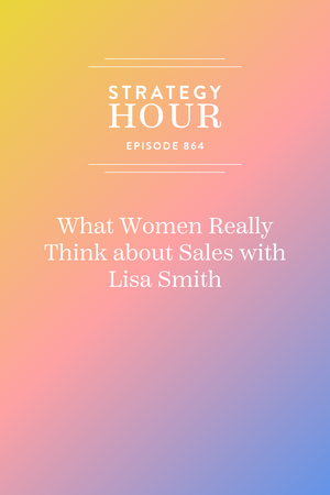 What Women Really Think about Sales with Lisa Smith — Boss Project